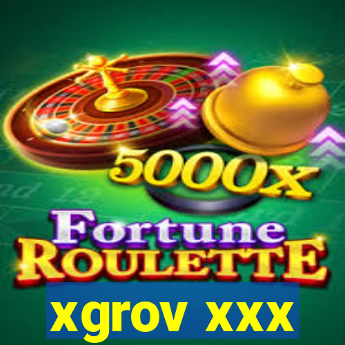 xgrov xxx